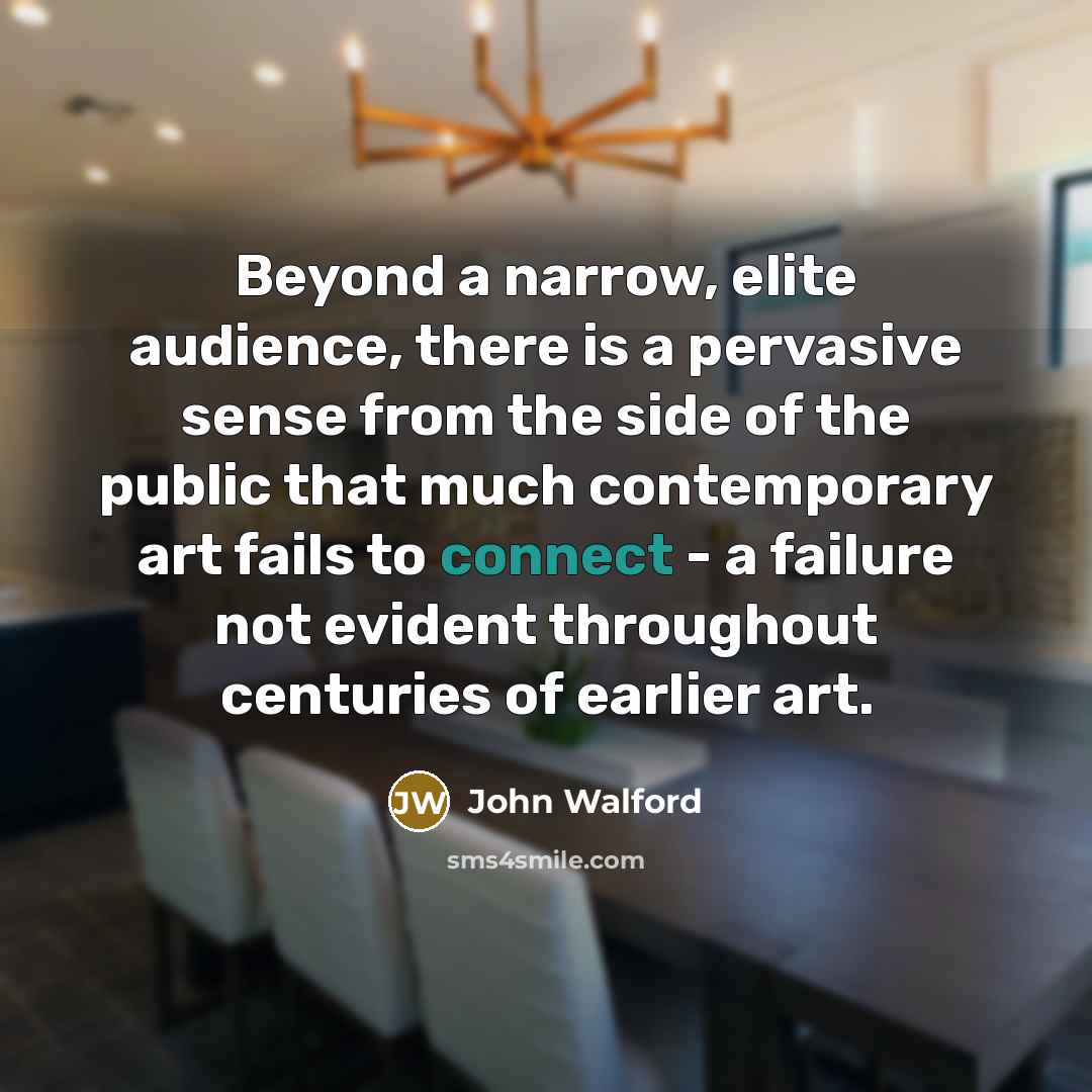 “Beyond a narrow, elite audience, there is a pervasive sense…” quote by John Walford