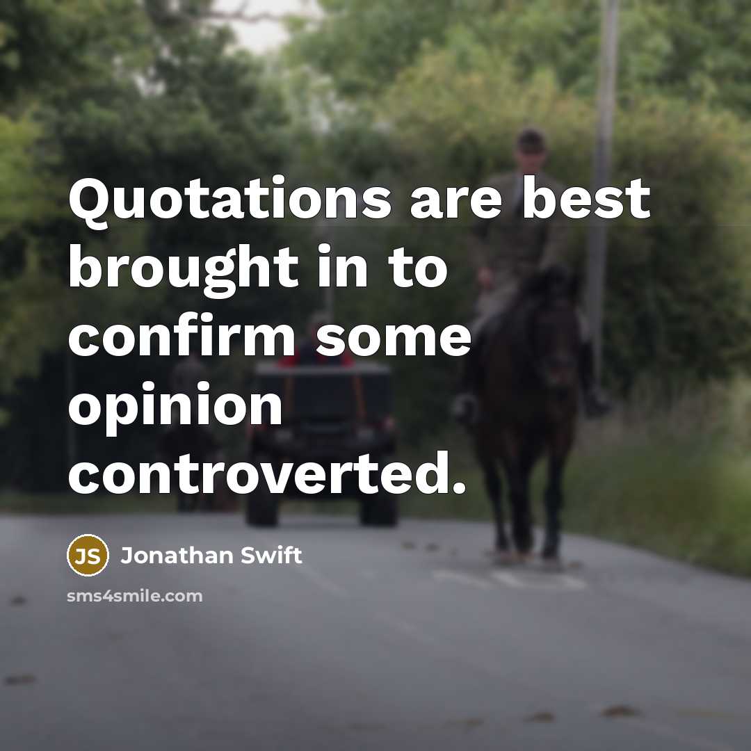 “Quotations are best brought in to confirm some opinion controverted.…” quote by Jonathan Swift