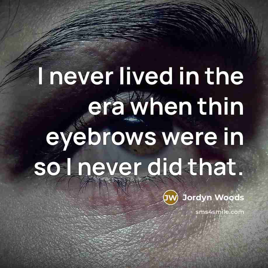 “I never lived in the era when thin eyebrows were…” quote by Jordyn Woods