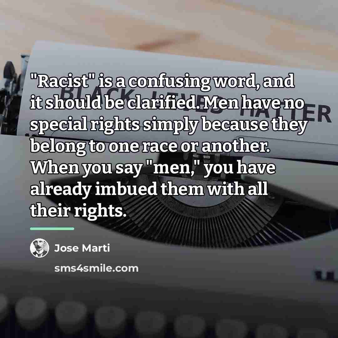 “"Racist" is a confusing word, and it should be clarified.…” quote by Jose Marti
