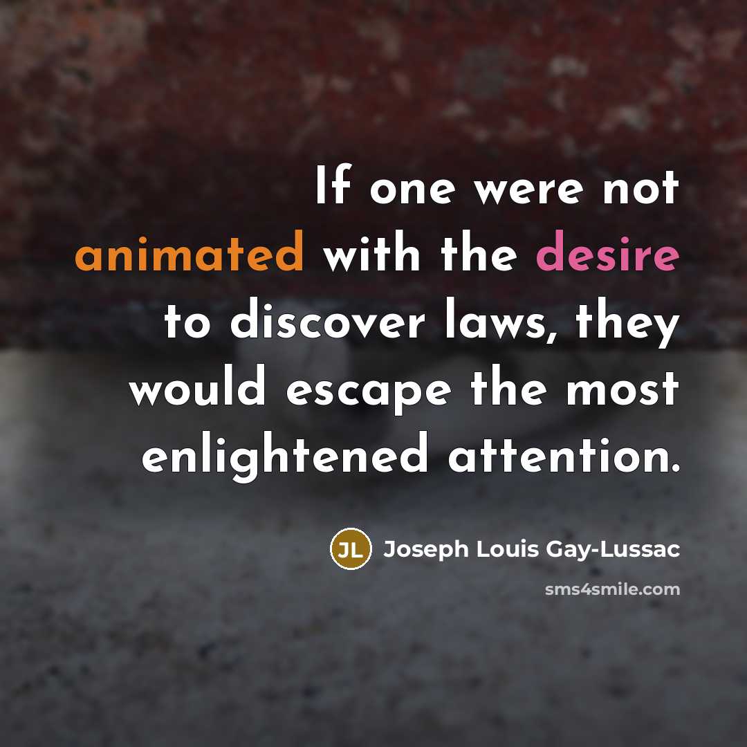 “If one were not animated with the desire to discover…” quote by Joseph Louis Gay-Lussac