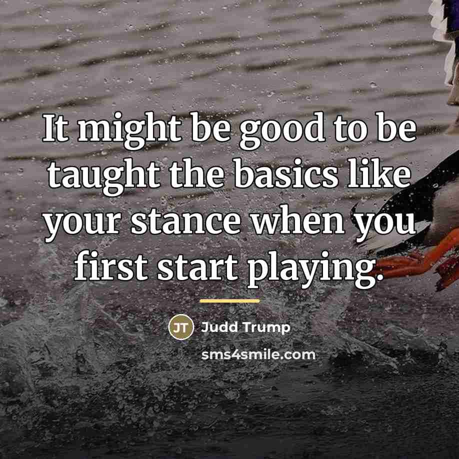 “It might be good to be taught the basics like…” quote by Judd Trump