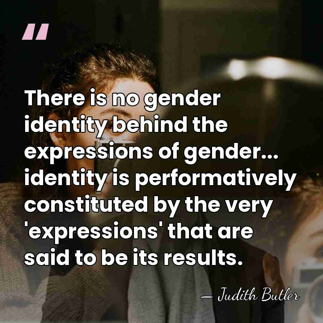 There is no gender identity behind the expressions of gender... identity is&hellip; - Judith Butler