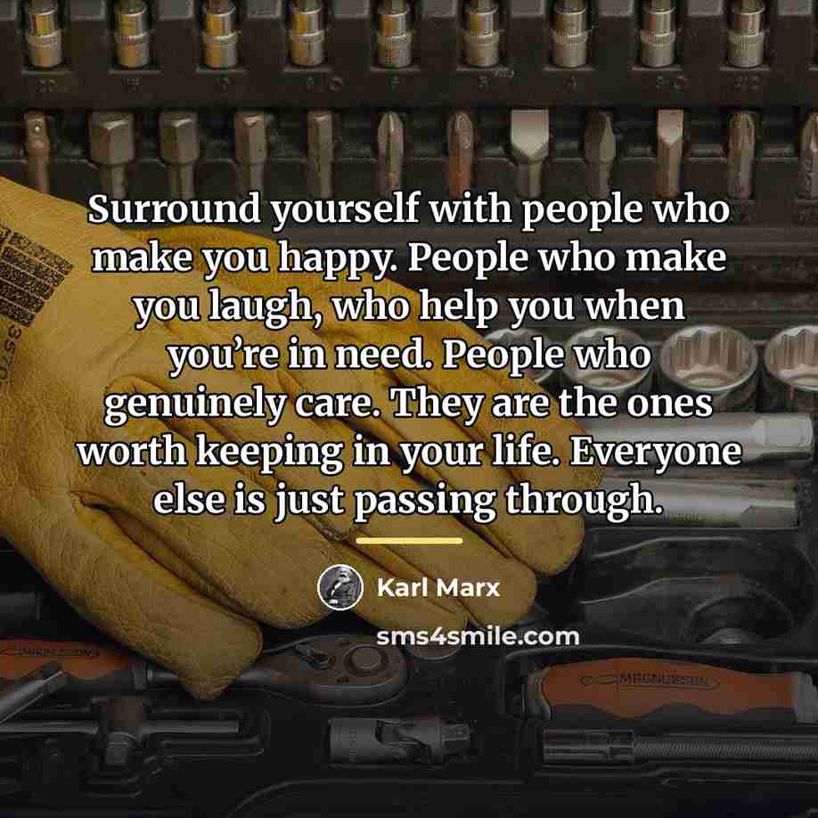 “Surround yourself with people who make you happy. People who…” quote by Karl Marx