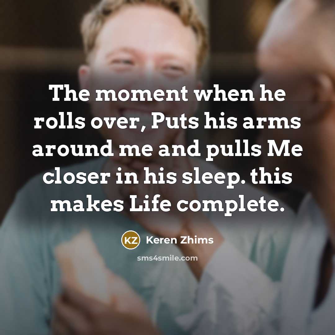 “The moment when he rolls over, Puts his arms around…” quote by Keren Zhims