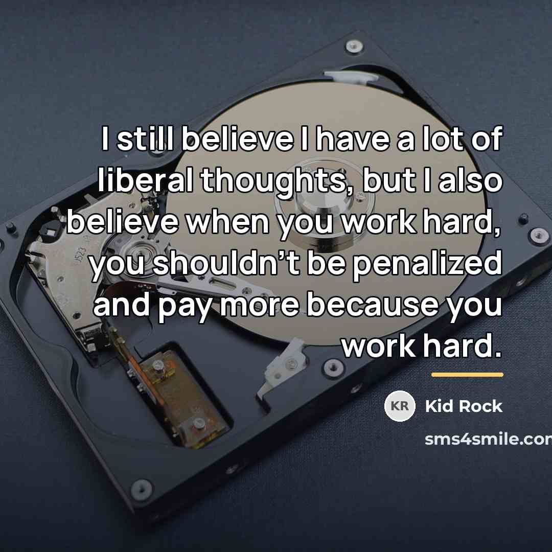 “I still believe I have a lot of liberal thoughts,…” quote by Kid Rock