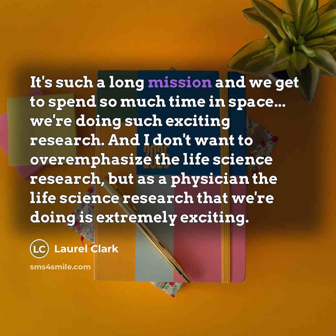 “It's such a long mission and we get to spend…” quote by Laurel Clark