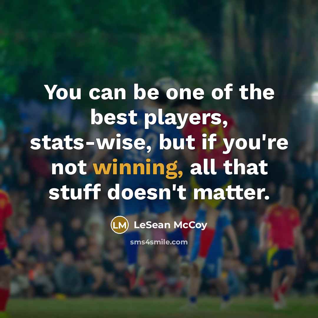 “You can be one of the best players, stats-wise, but…” quote by LeSean McCoy