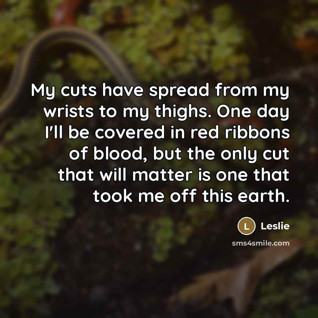 “My cuts have spread from my wrists to my thighs.…” quote by Leslie