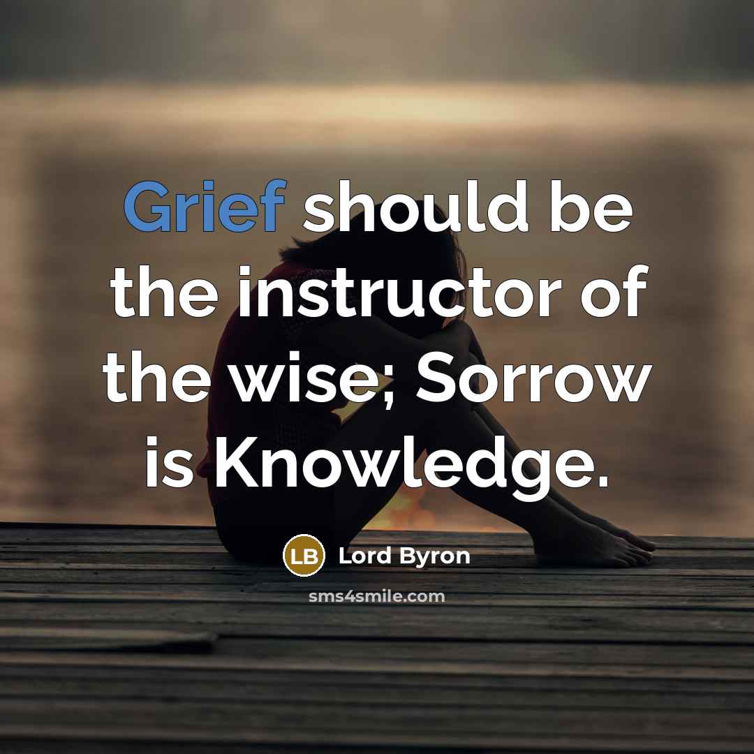 “Grief should be the instructor of the wise; Sorrow is…” quote by Lord Byron