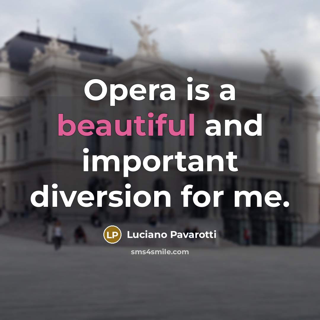 “Opera is a beautiful and important diversion for me.…” quote by Luciano Pavarotti