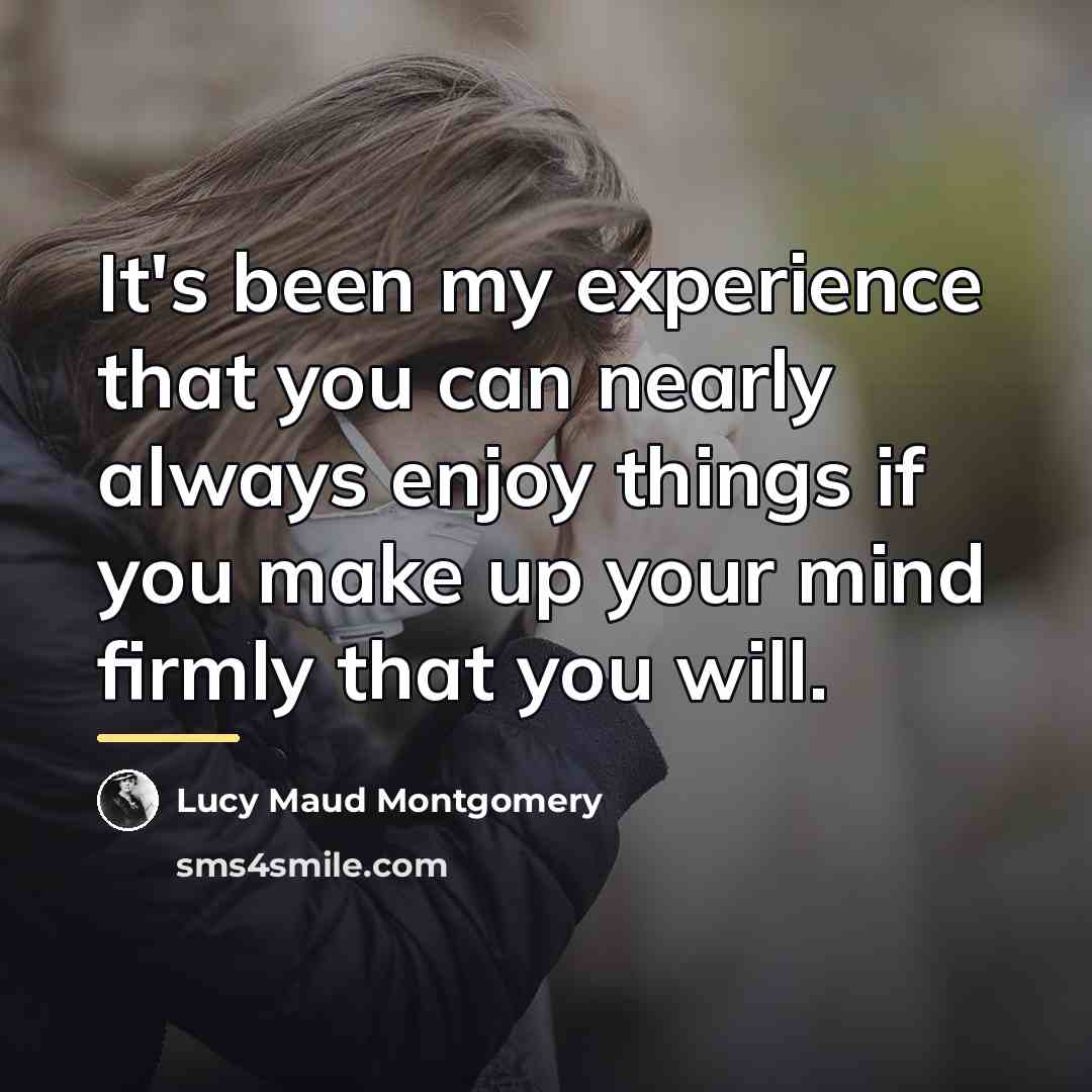 “It's been my experience that you can nearly always enjoy…” quote by Lucy Maud Montgomery