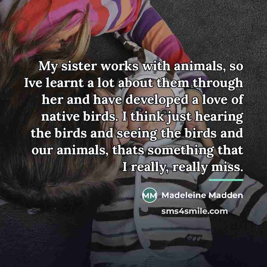 “My sister works with animals, so Ive learnt a lot…” quote by Madeleine Madden