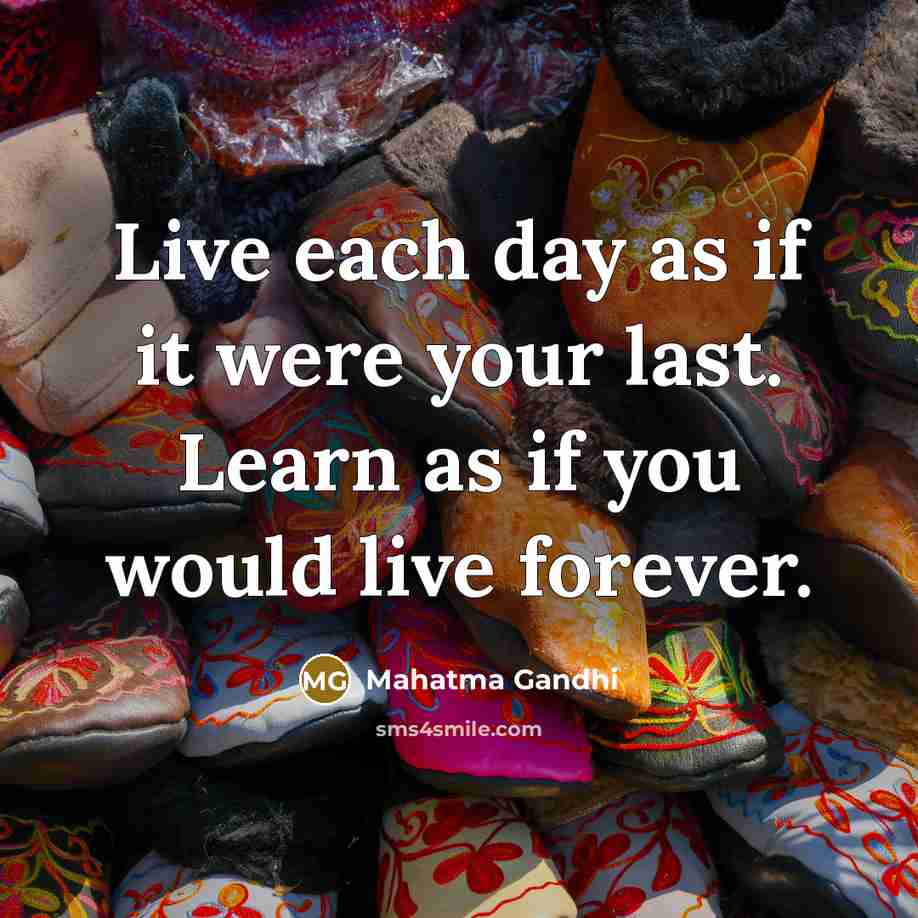 “Live each day as if it were your last. Learn…” quote by Mahatma Gandhi