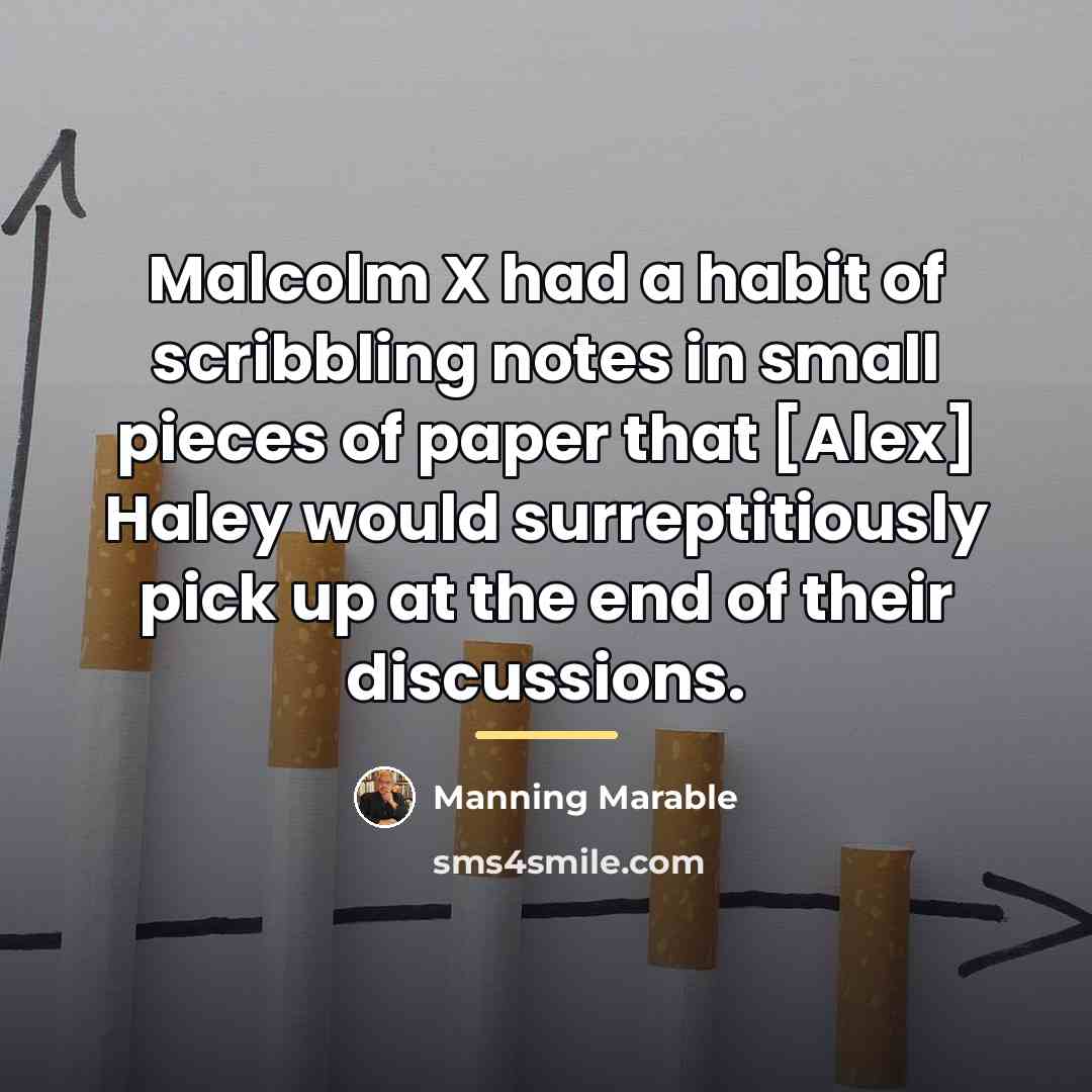“Malcolm X had a habit of scribbling notes in small…” quote by Manning Marable