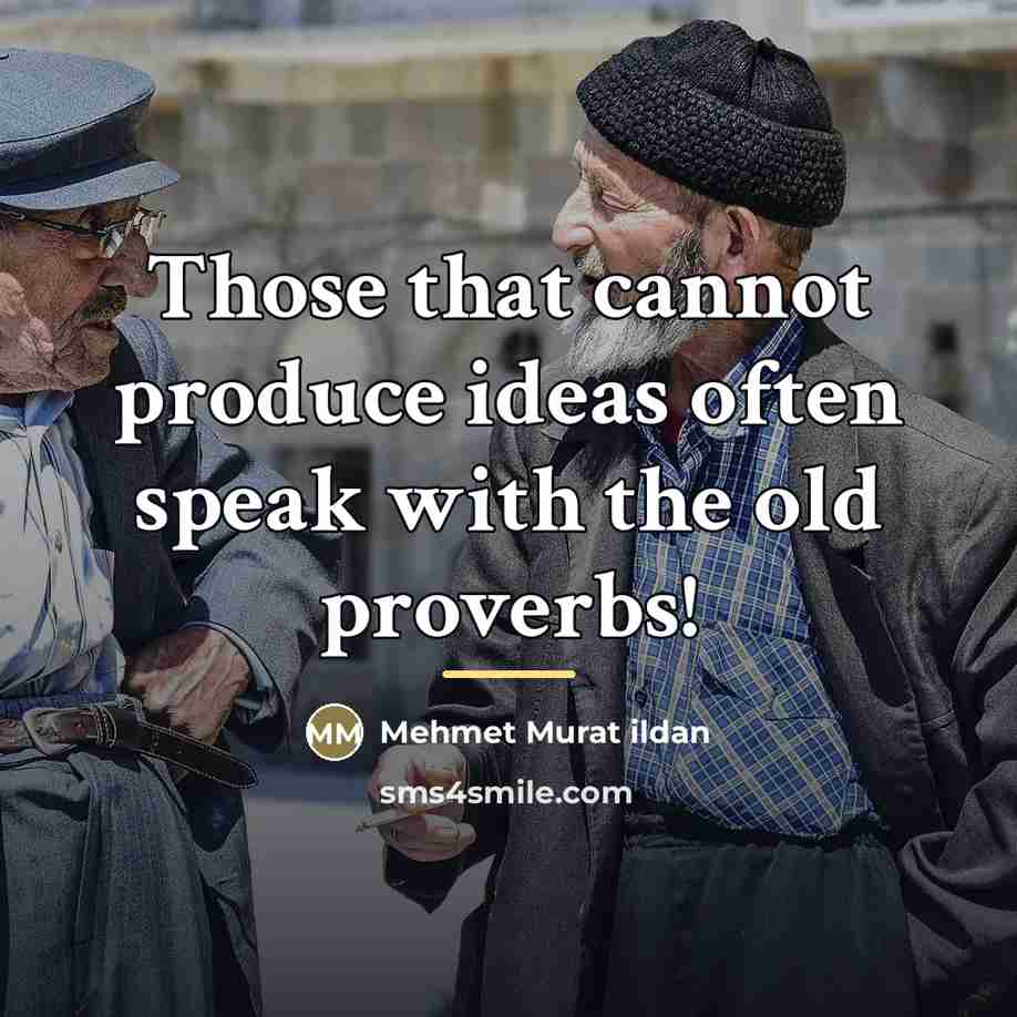 “Those that cannot produce ideas often speak with the old…” quote by Mehmet Murat Ildan