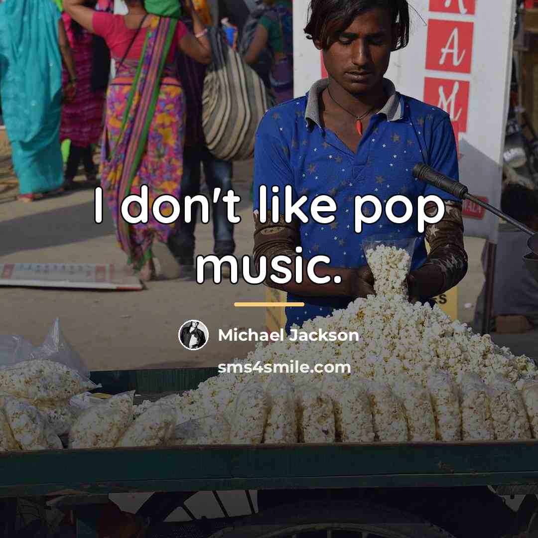 “I don't like pop music.…” quote by Michael Jackson
