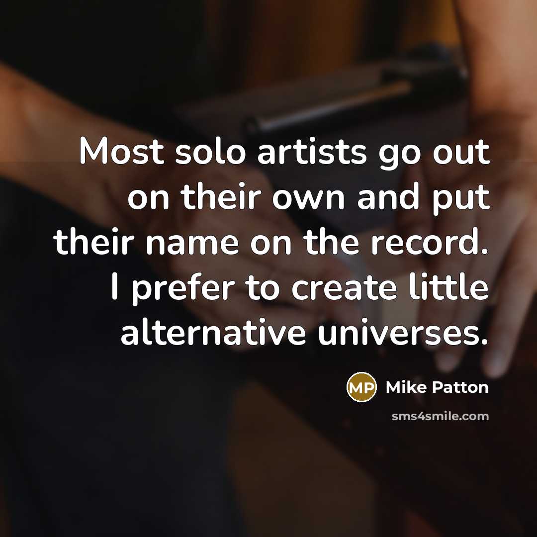 “Most solo artists go out on their own and put…” quote by Mike Patton