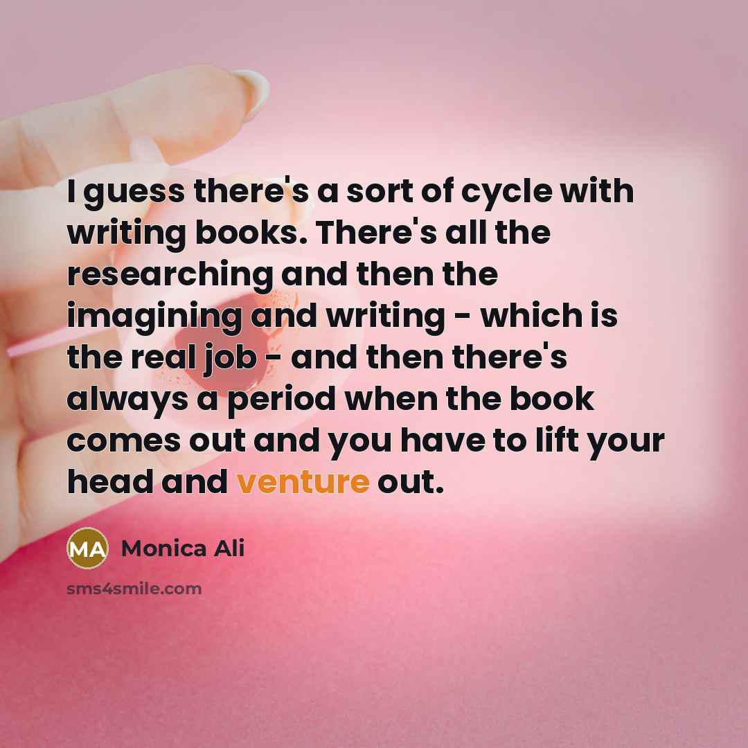 “I guess there's a sort of cycle with writing books.…” quote by Monica Ali