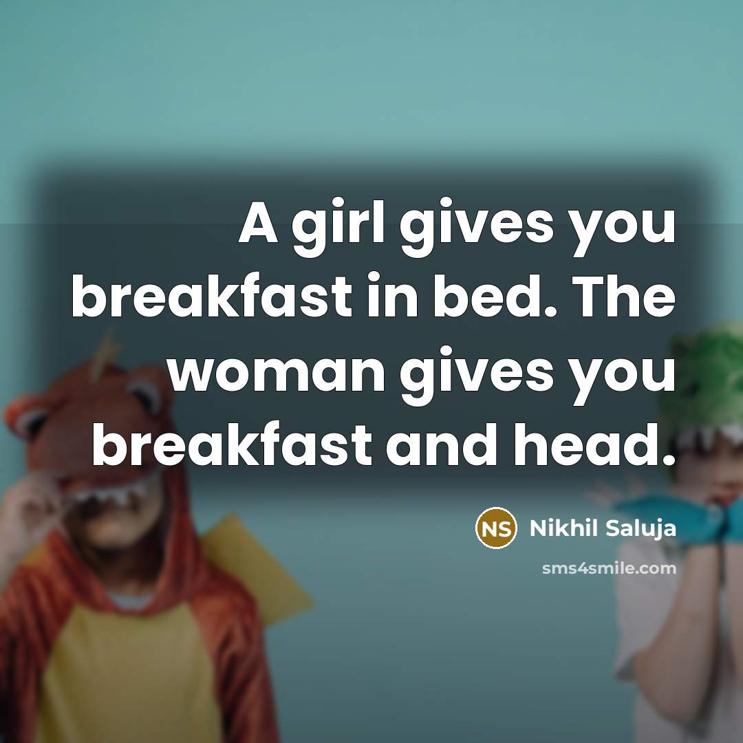 “A girl gives you breakfast in bed. The woman gives…” quote by Nikhil Saluja