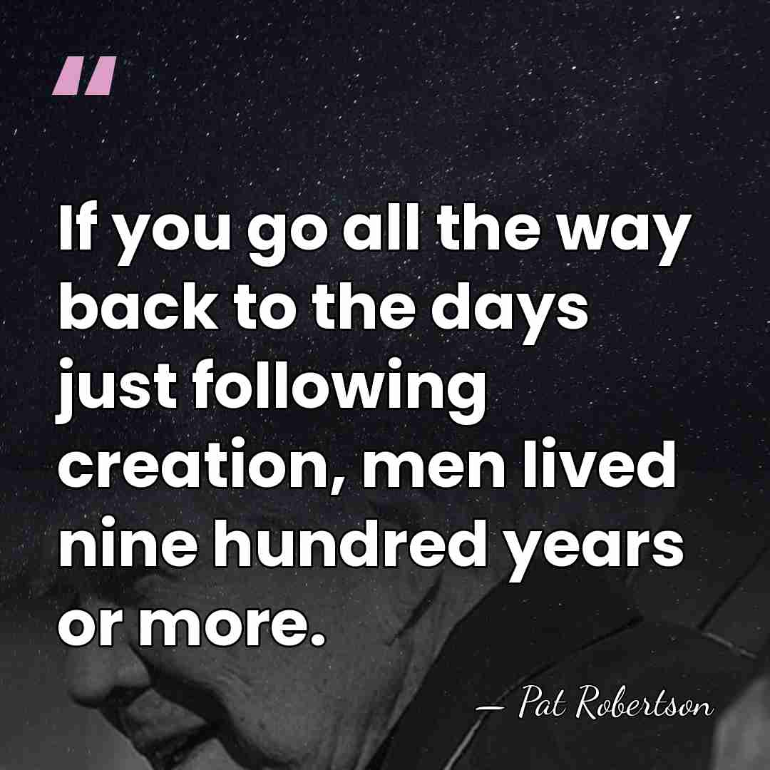 If you go all the way back to the days just following&hellip; - Pat Robertson