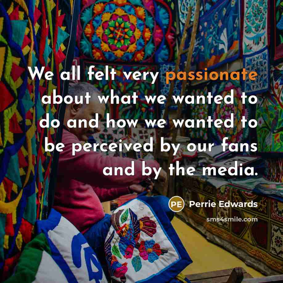 “We all felt very passionate about what we wanted to…” quote by Perrie Edwards