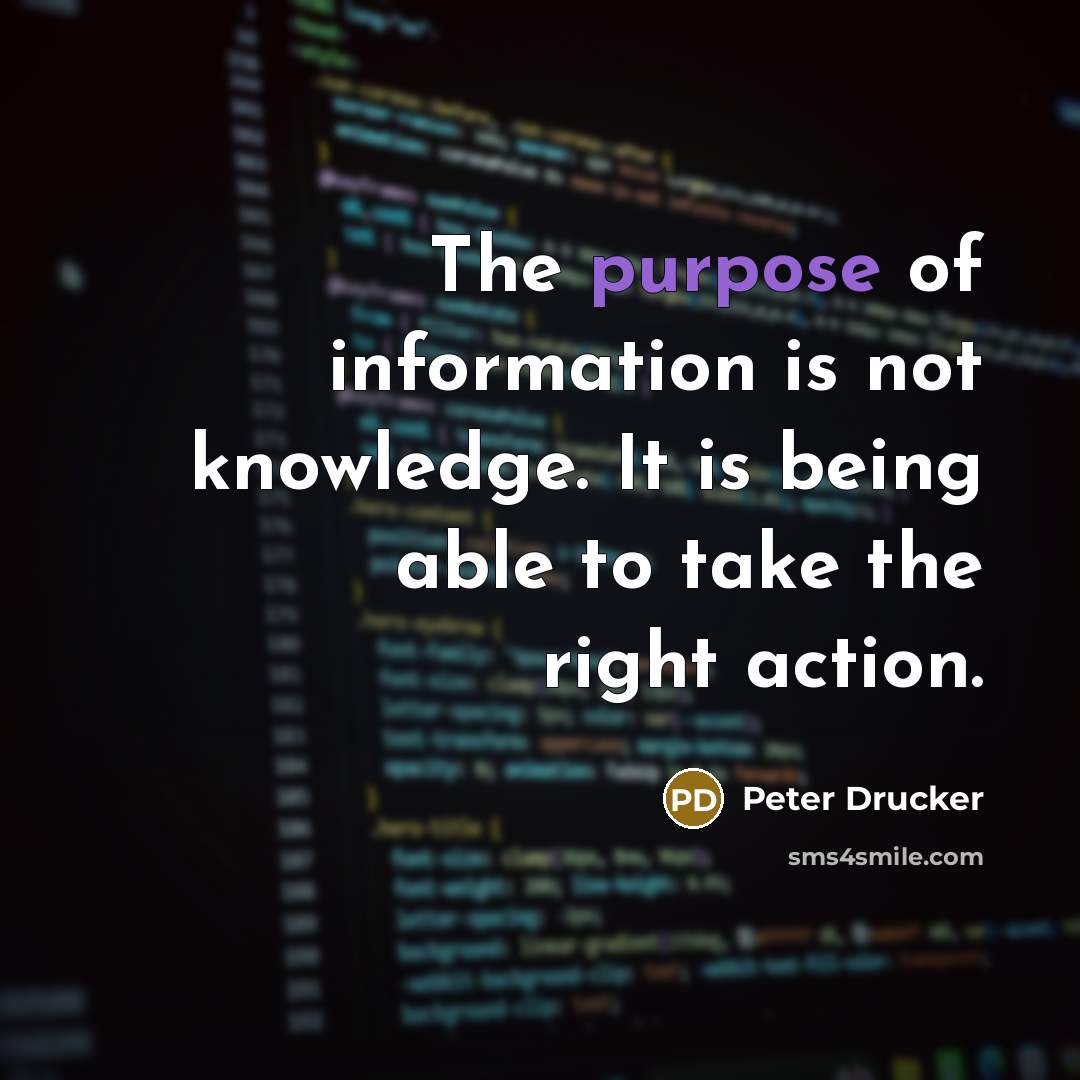 “The purpose of information is not knowledge. It is being…” quote by Peter Drucker