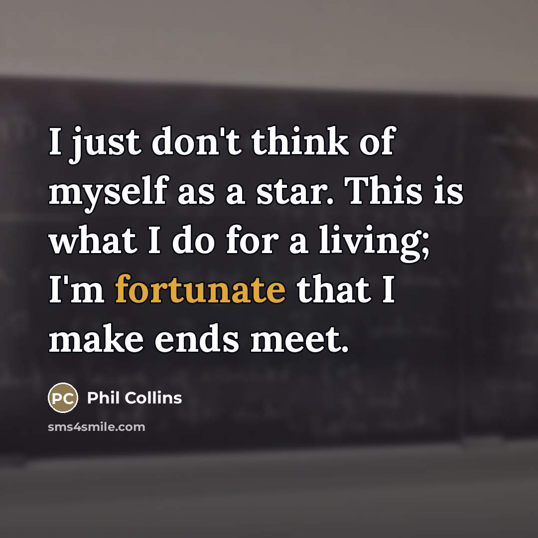 “I just don't think of myself as a star. This…” quote by Phil Collins