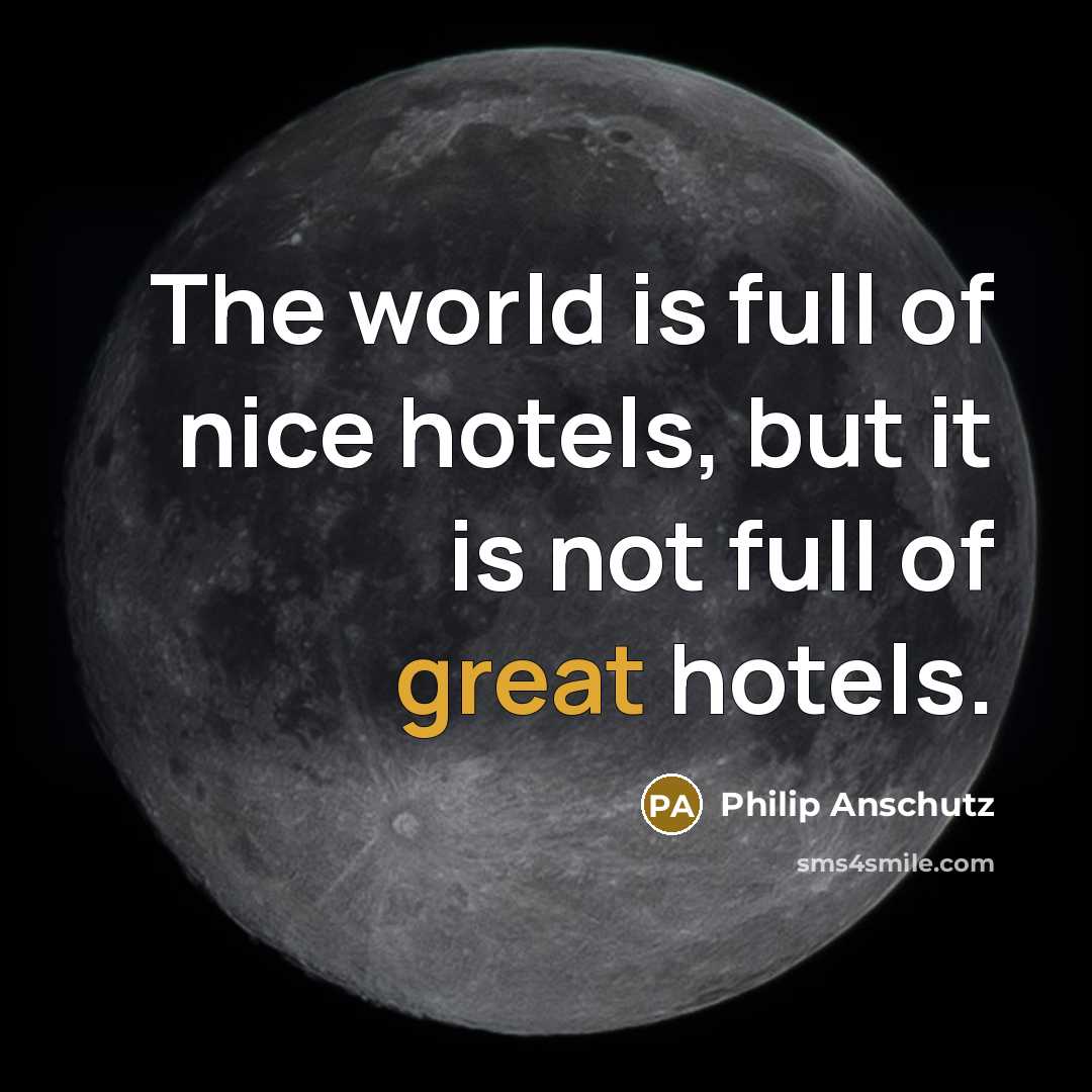 “The world is full of nice hotels, but it is…” quote by Philip Anschutz