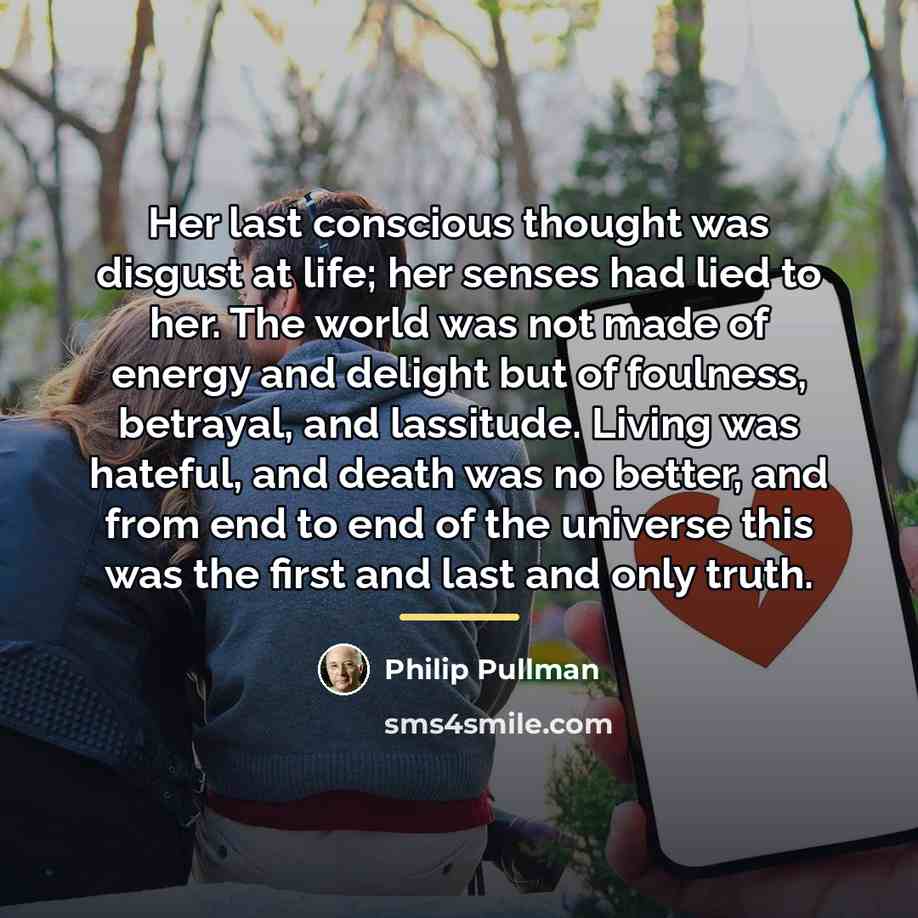 “Her last conscious thought was disgust at life; her senses…” quote by Philip Pullman