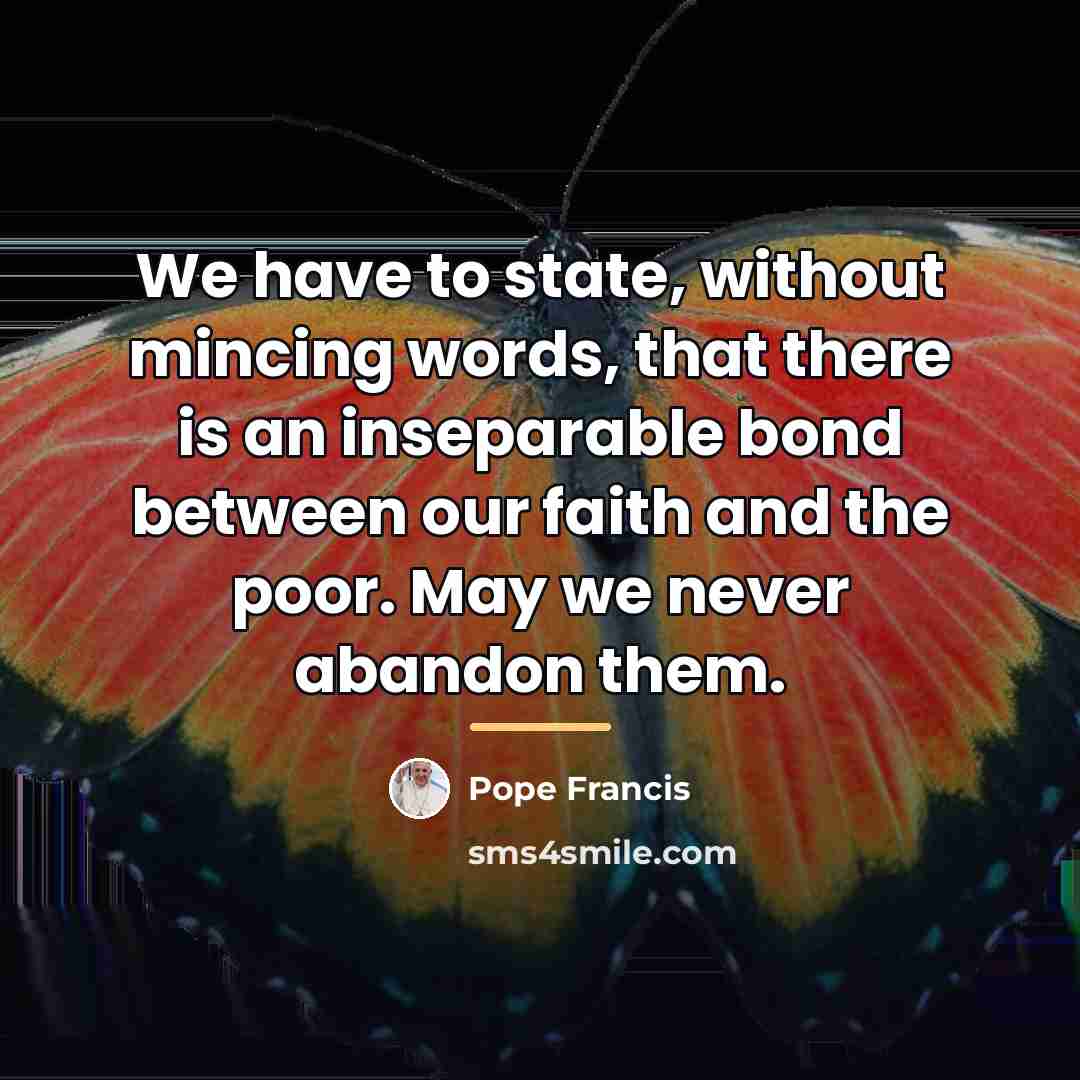 “We have to state, without mincing words, that there is…” quote by Pope Francis