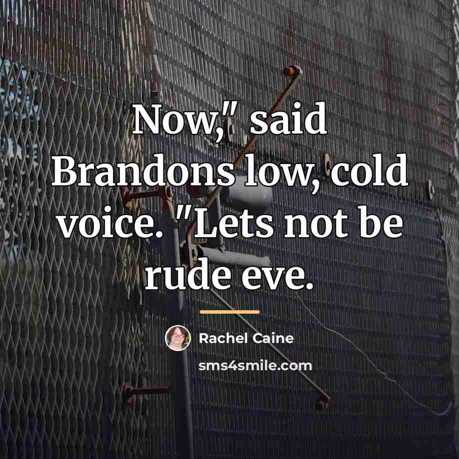 “Now," said Brandons low, cold voice. "Lets not be rude…” quote by Rachel Caine