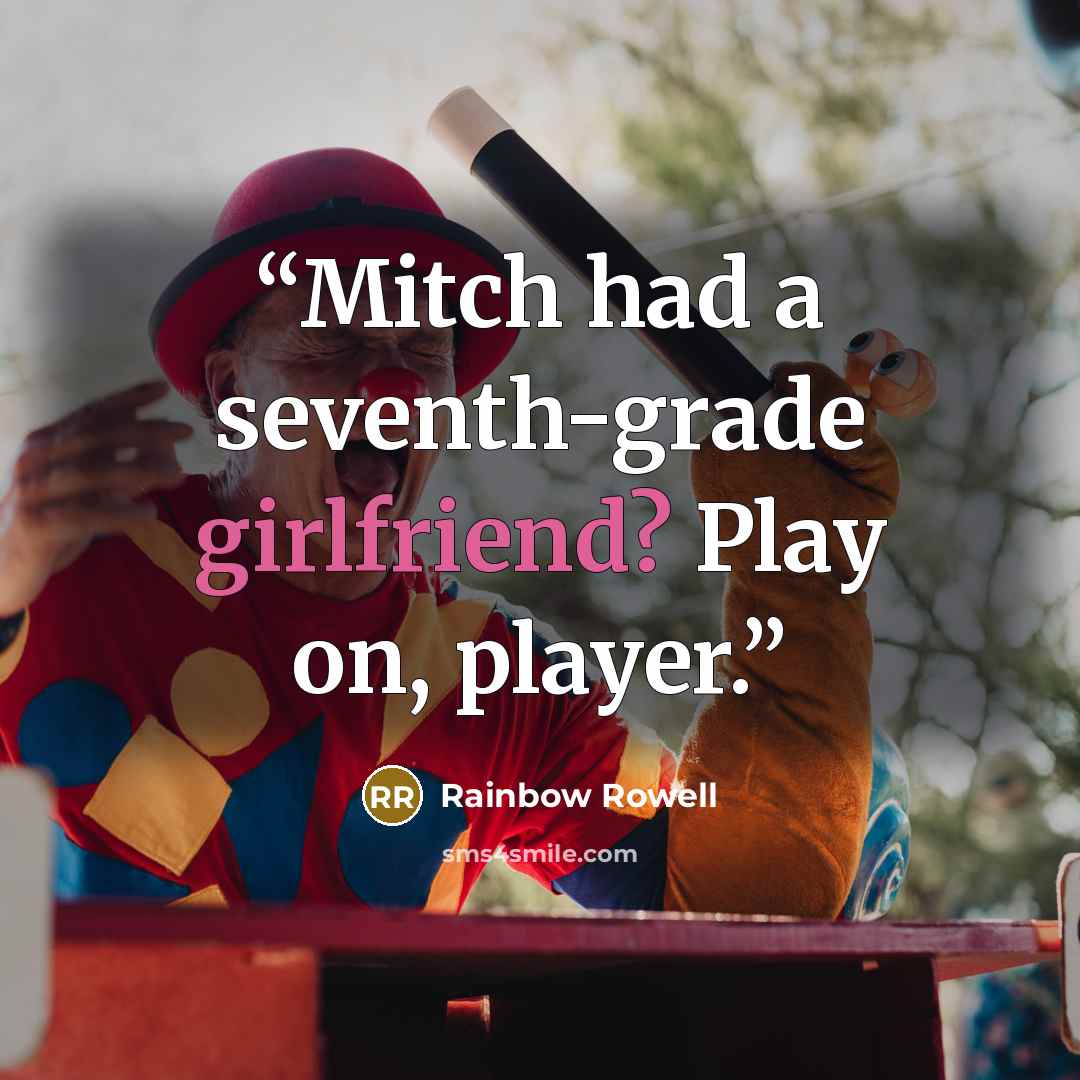 “Mitch had a seventh-grade girlfriend? Play on, player.” quote by Rainbow Rowell