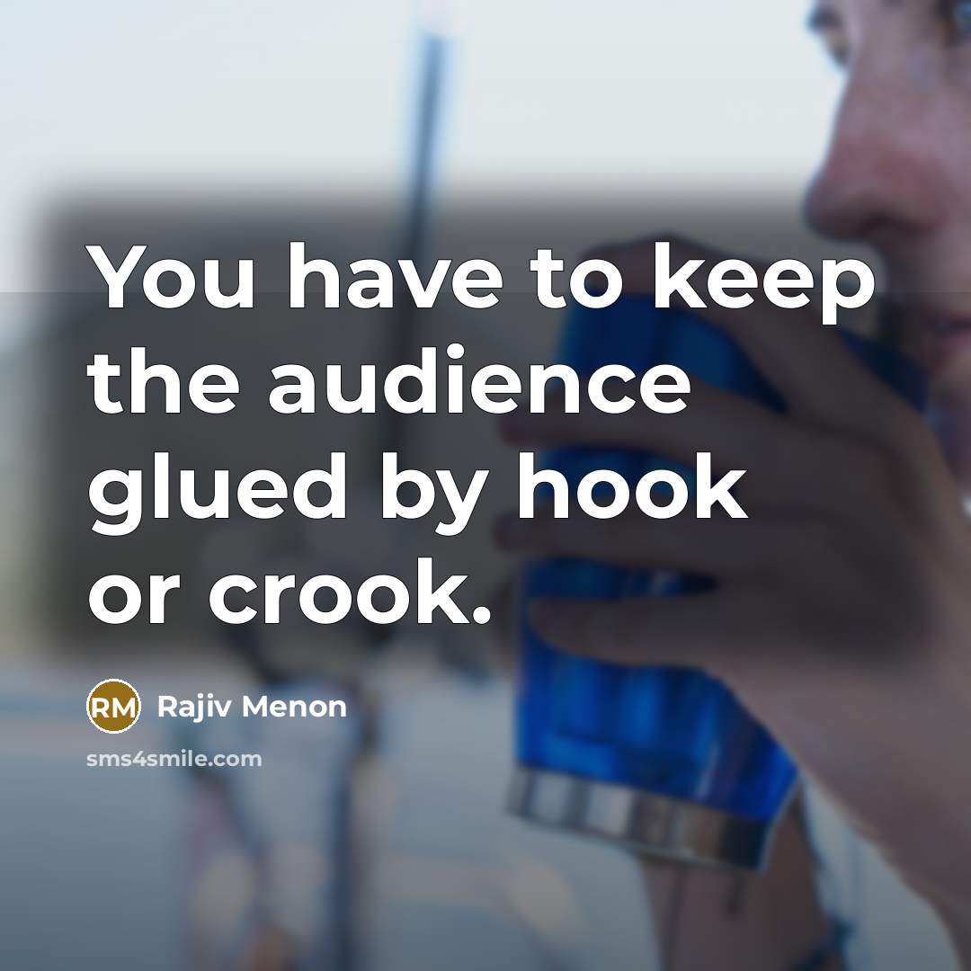 “You have to keep the audience glued by hook or…” quote by Rajiv Menon
