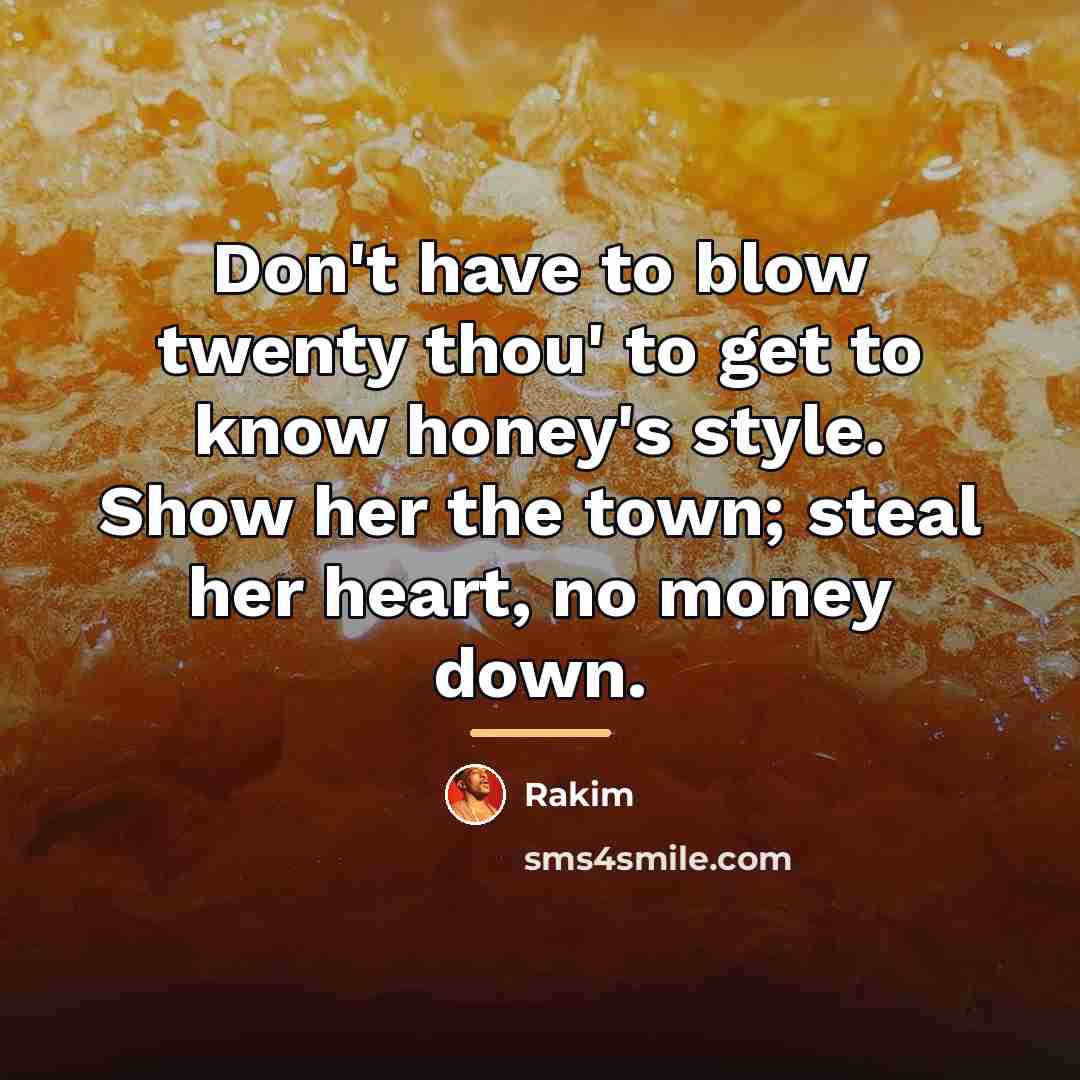 “Don't have to blow twenty thou' to get to know…” quote by Rakim