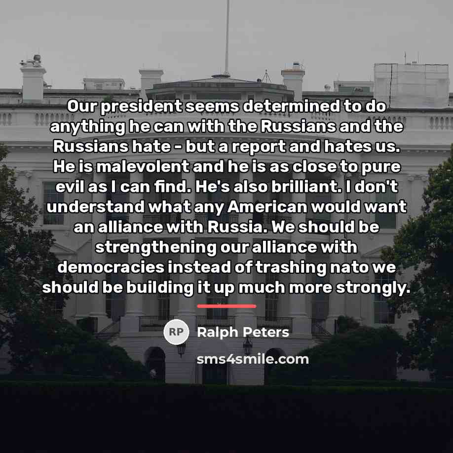 “Our president seems determined to do anything he can with…” quote by Ralph Peters