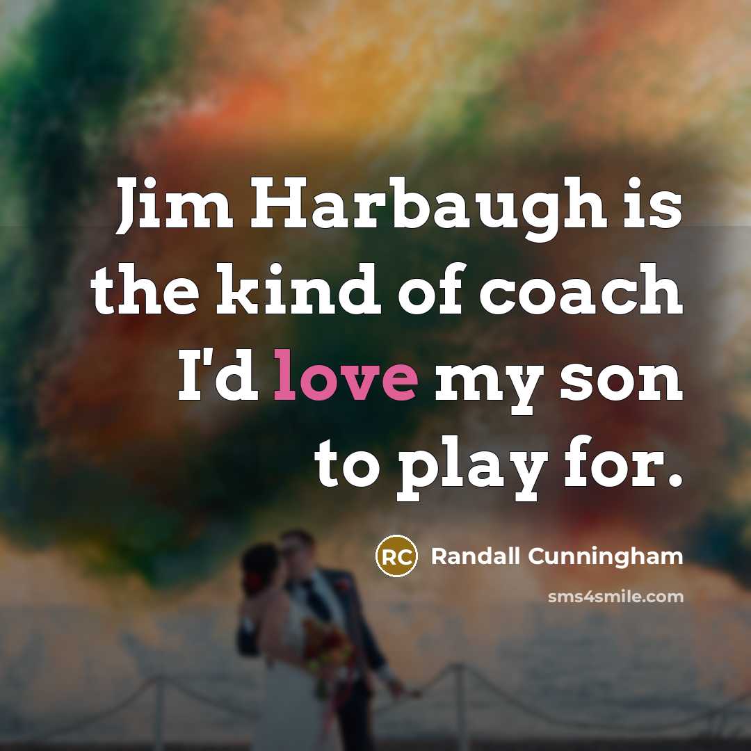 “Jim Harbaugh is the kind of coach I'd love my…” quote by Randall Cunningham