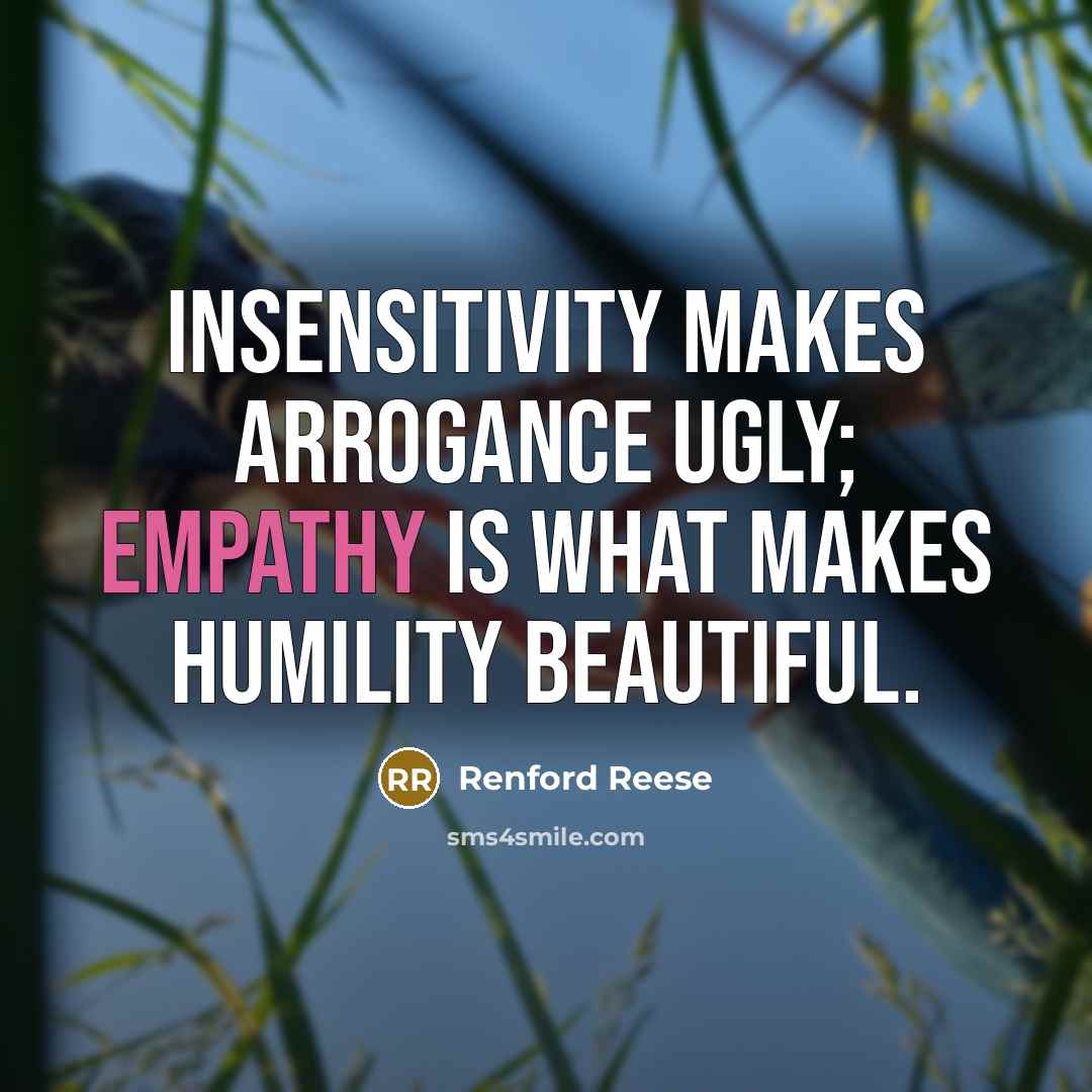 “Insensitivity makes arrogance ugly; empathy is what makes humility beautiful.…” quote by Renford Reese