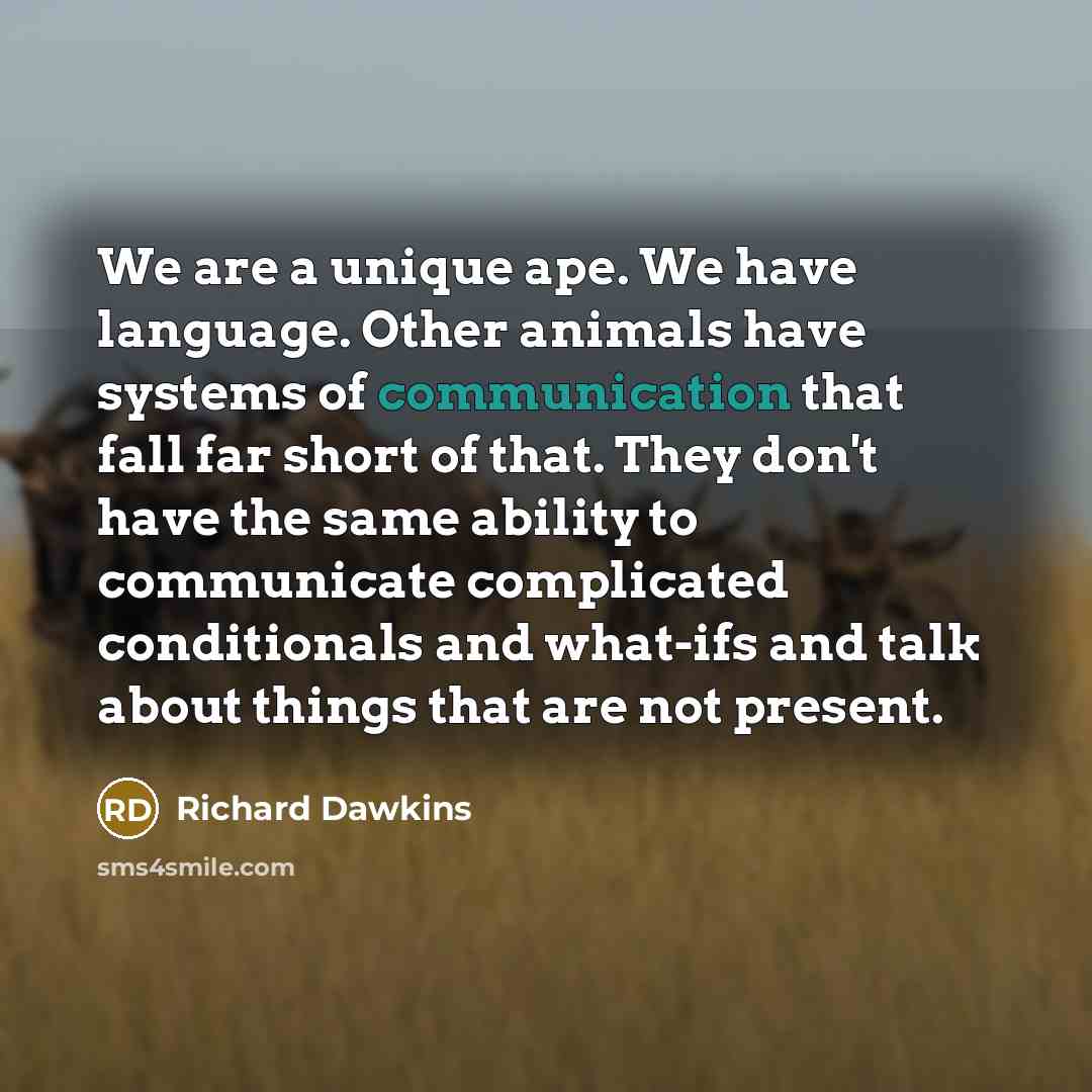 “We are a unique ape. We have language. Other animals…” quote by Richard Dawkins