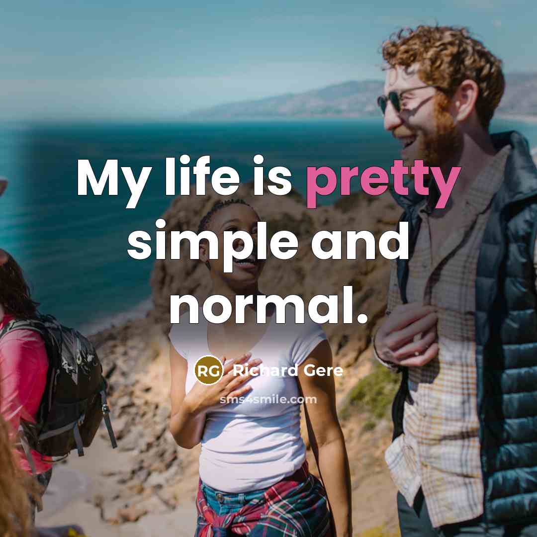 “My life is pretty simple and normal.…” quote by Richard Gere