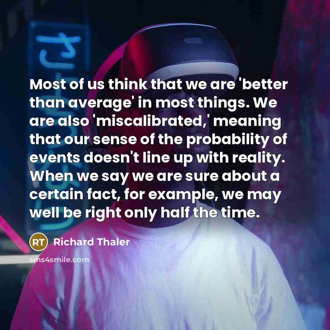 “Most of us think that we are 'better than average'…” quote by Richard Thaler