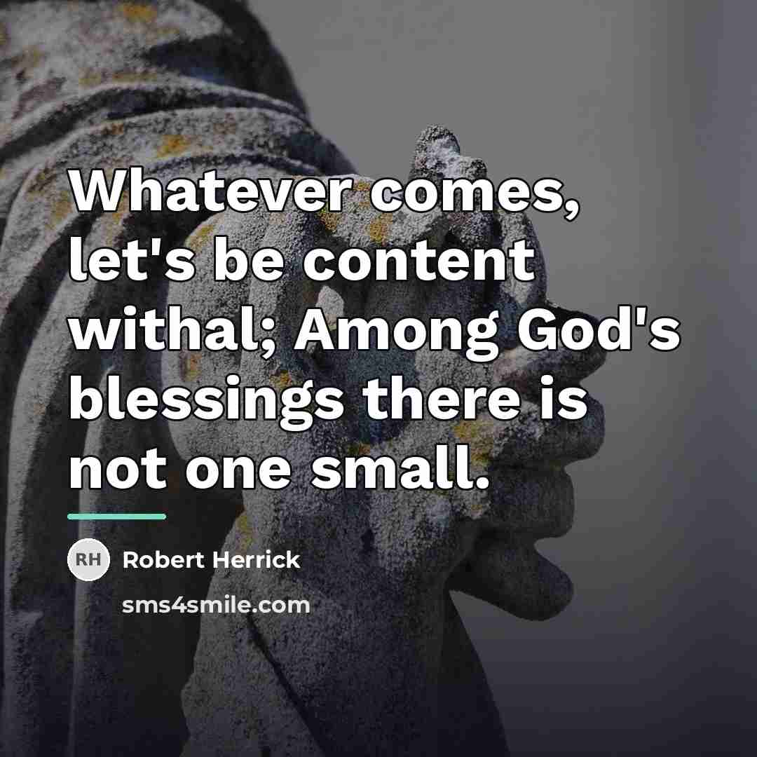 “Whatever comes, let's be content withal; Among God's blessings there…” quote by Robert Herrick