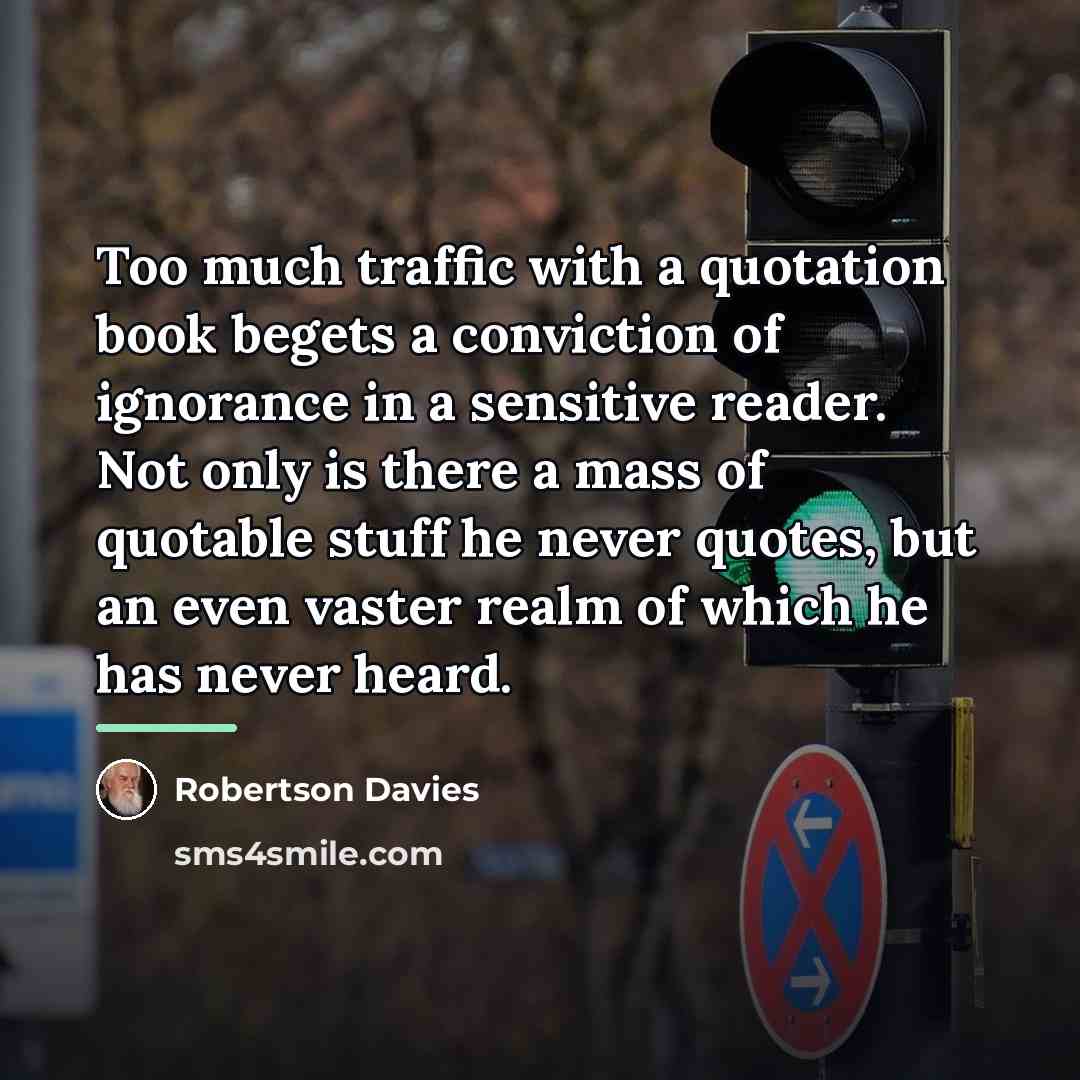 “Too much traffic with a quotation book begets a conviction…” quote by Robertson Davies