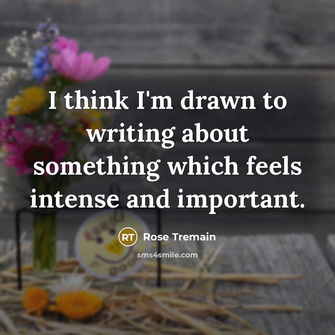 “I think I'm drawn to writing about something which feels…” quote by Rose Tremain