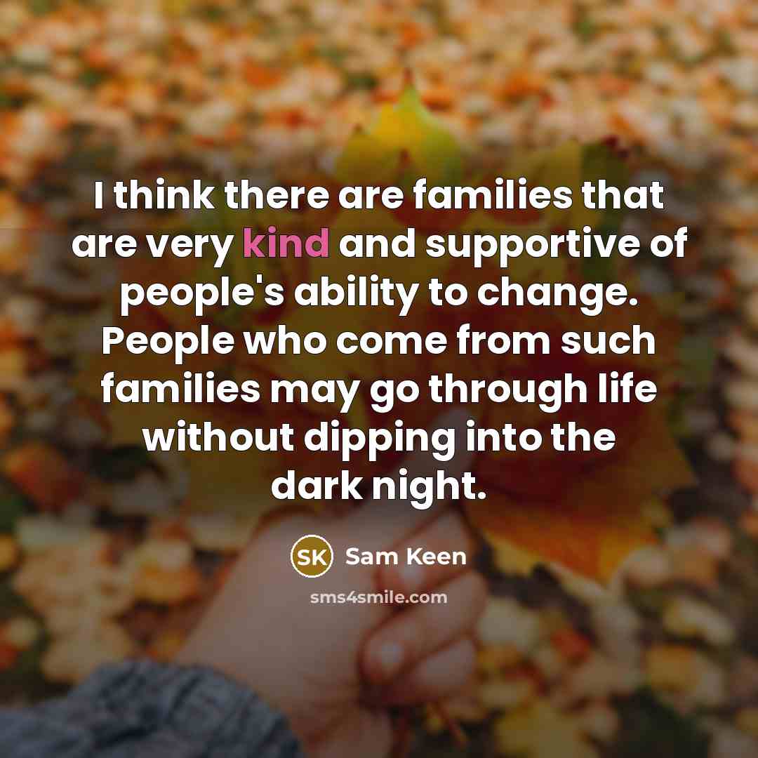 “I think there are families that are very kind and…” quote by Sam Keen