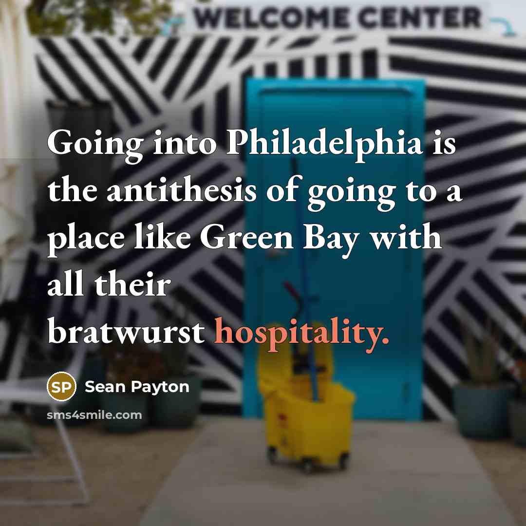 “Going into Philadelphia is the antithesis of going to a…” quote by Sean Payton