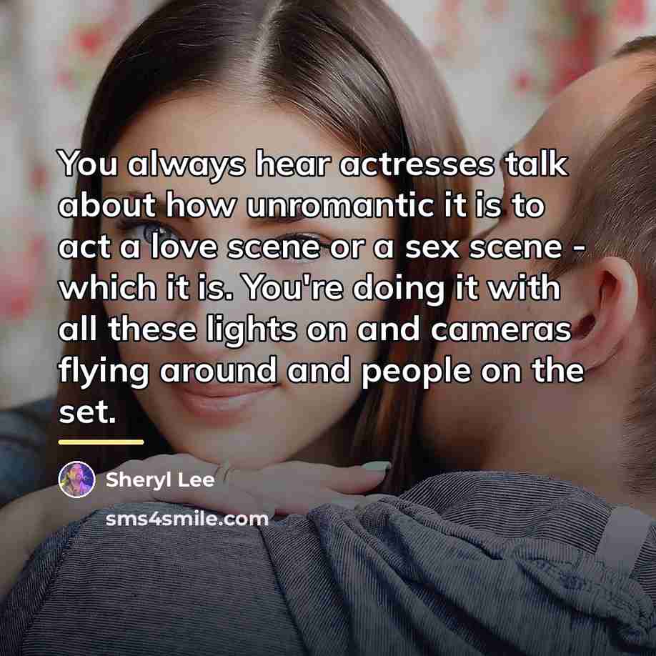 “You always hear actresses talk about how unromantic it is…” quote by Sheryl Lee