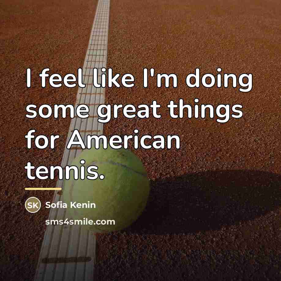 “I feel like I'm doing some great things for American…” quote by Sofia Kenin