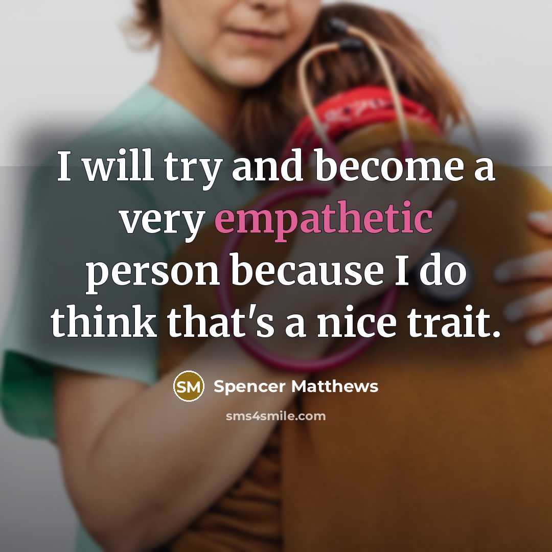 “I will try and become a very empathetic person because…” quote by Spencer Matthews