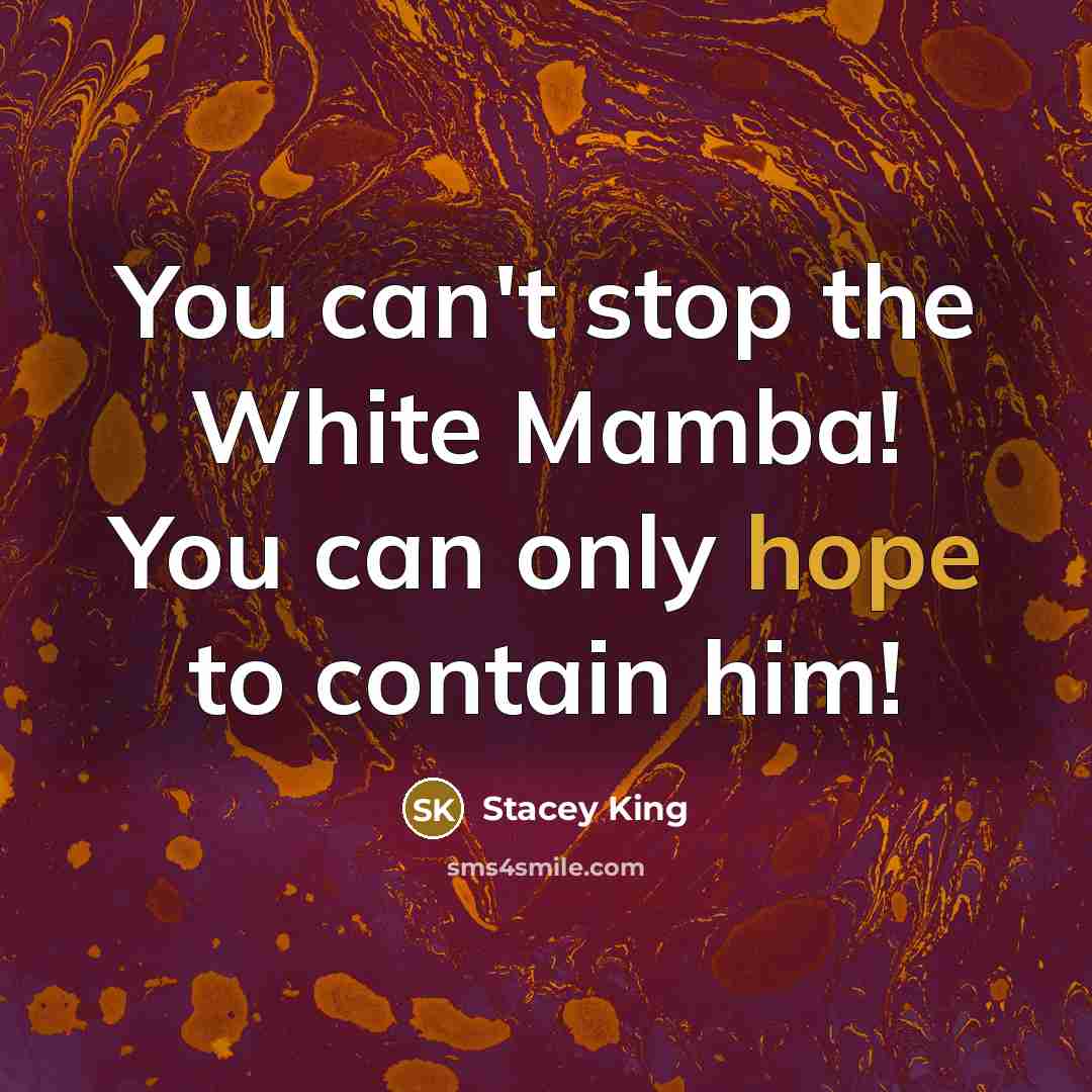 “You can't stop the White Mamba! You can only hope…” quote by Stacey King